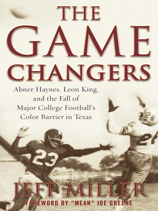 Title details for The Game Changers: Abner Haynes, Leon King, and the Fall of Major College Football's Color Barrier in Texas by Jeff Miller - Available